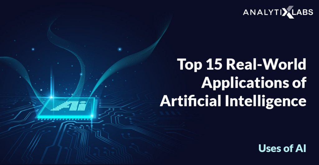 Top 15 Real World Applications Of Artificial Intelligence Uses Of AI