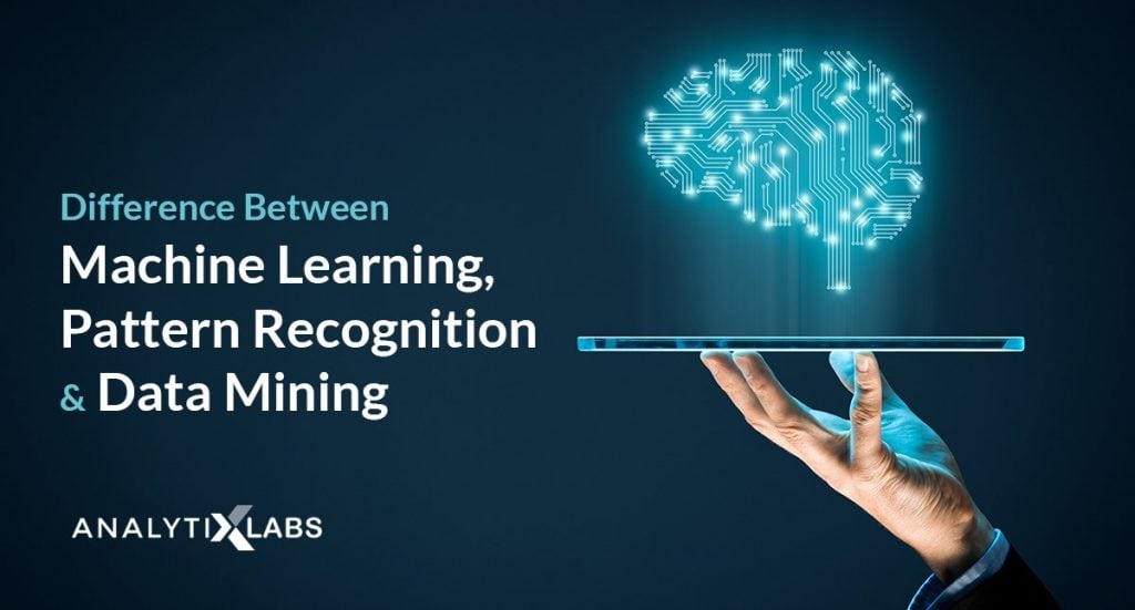 Machine Learning Vs Data Mining Vs Pattern Recognition | AnalytixLabs